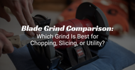 Blade Grind Comparison: Which Grind Is Best for Chopping, Slicing, or Utility?