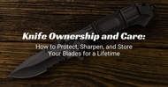 Knife Ownership and Care: How to Protect, Sharpen, and Store Your Blades for a Lifetime