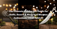 Holiday Gift Ideas for Knife & Sword Collectors
