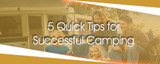 ​5 Quick Tips for Successful Camping