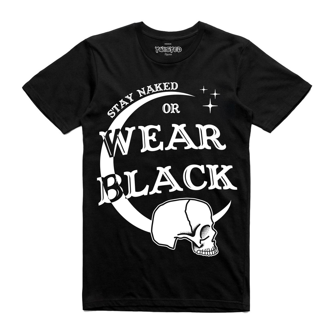 Stay Naked or Wear Black T Shirt