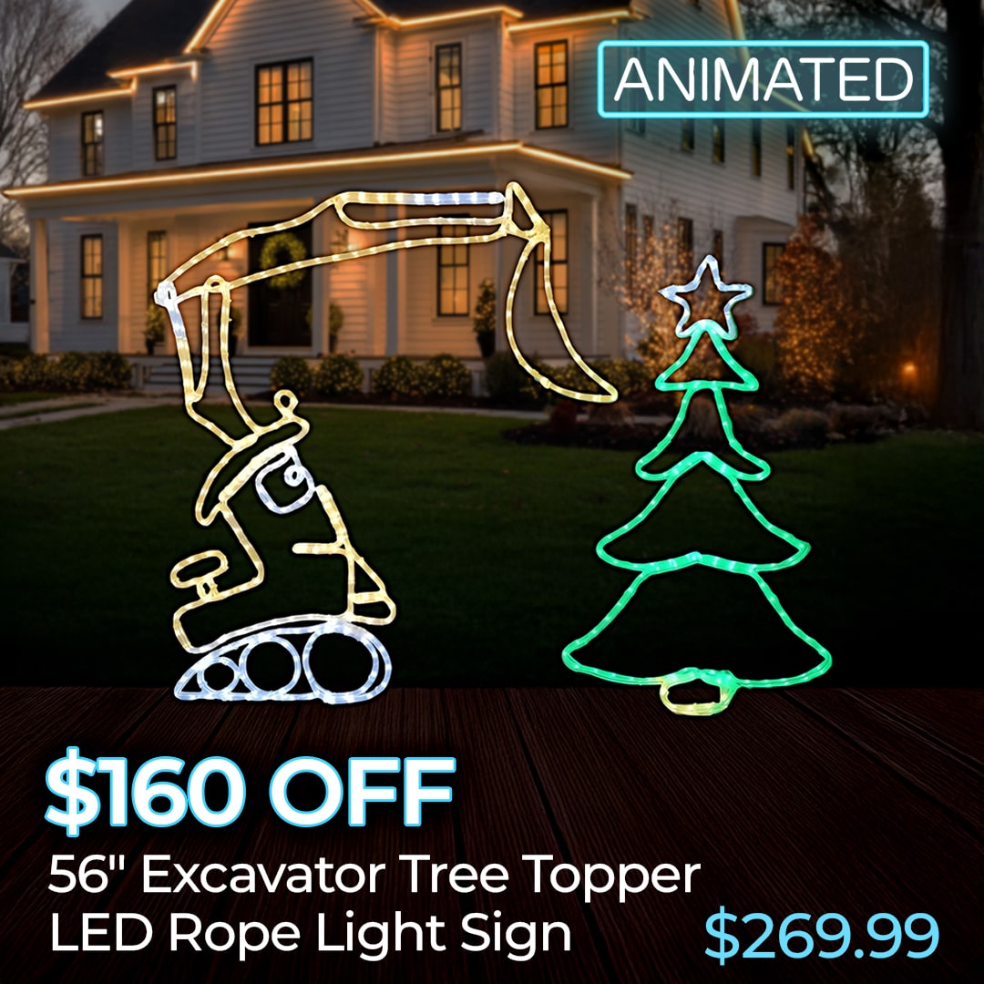 $160 OFF ANIMATED EXCAVATOR TREE TOPPER LED ROPE LIGHT SIGNS