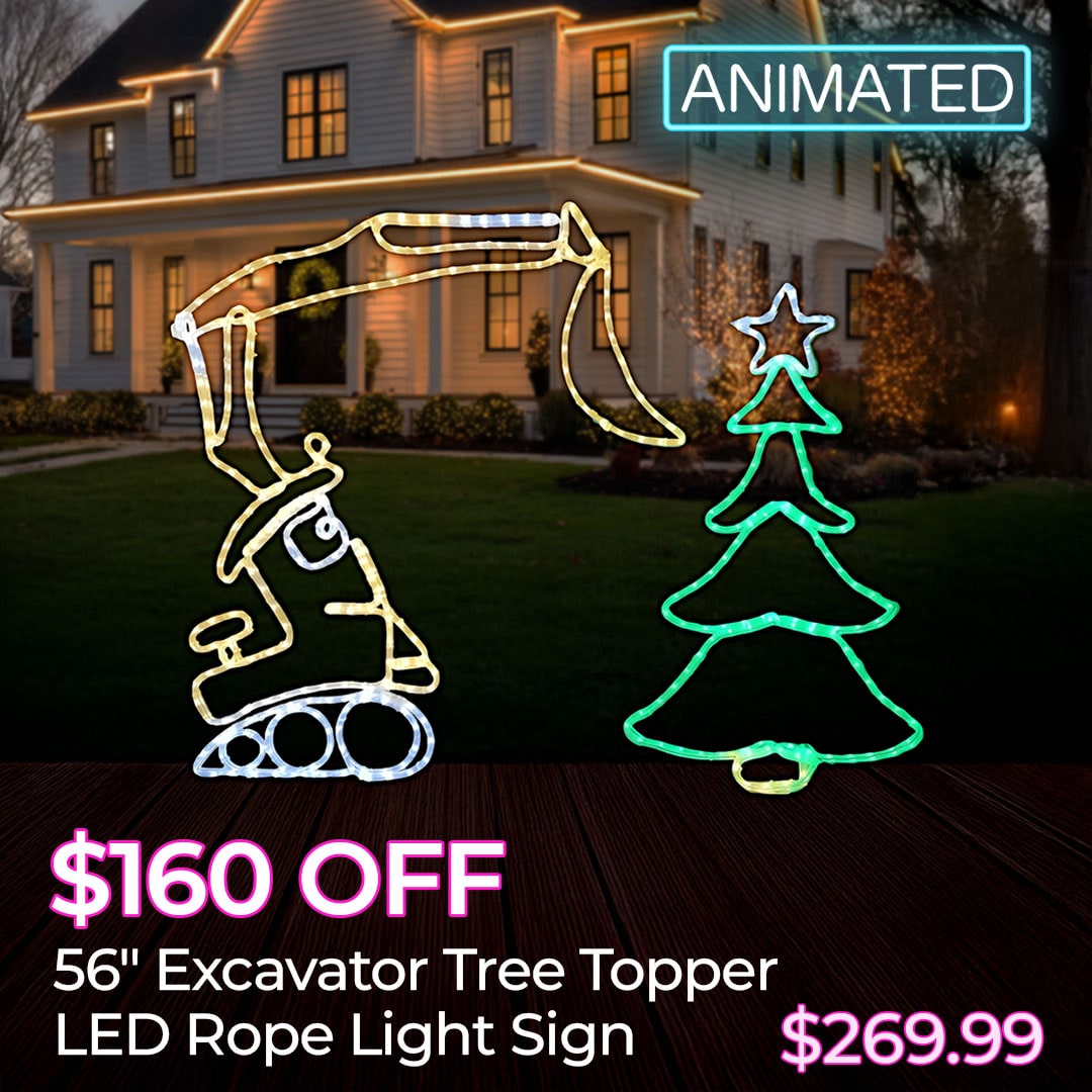 $160 OFF ANIMATED EXCAVATOR TREE TOPPER LED ROPE LIGHT SIGNS