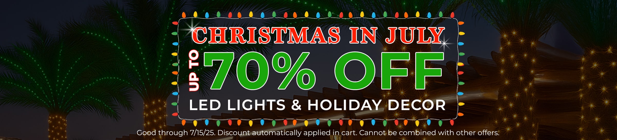 Christmas in July Sale - Save up to 70% on select Holiday Lights and Decor!