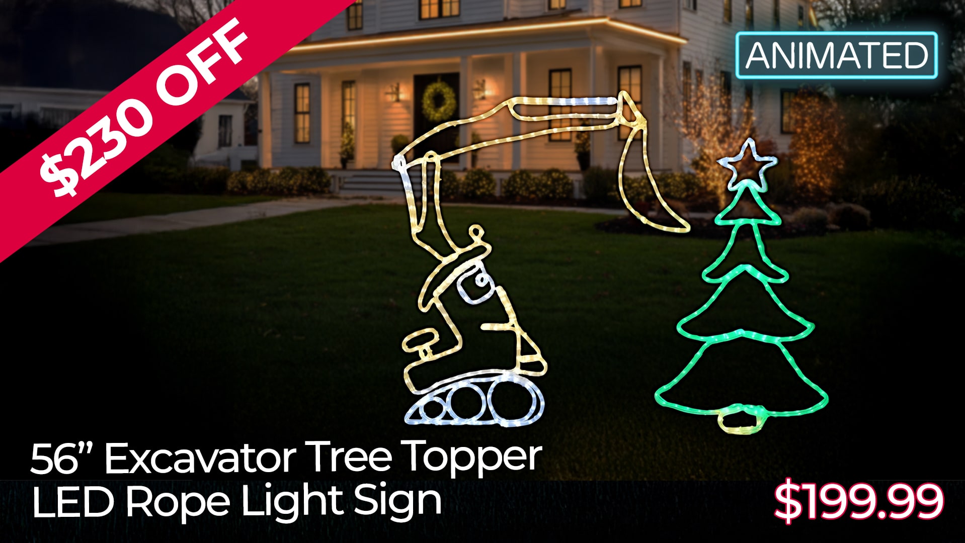 $230 OFF 56IN EXCATAVOR TREE TOPPER LED ROPE LIGHT SIGNS