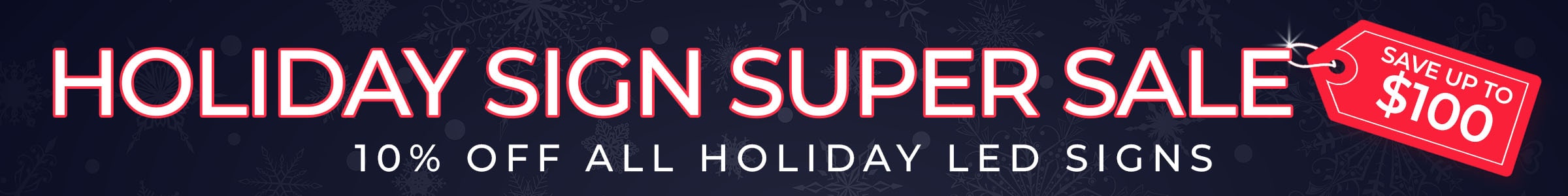 Holiday Sign Super Sale - Save 10% on all holiday LED Signs & Displays!