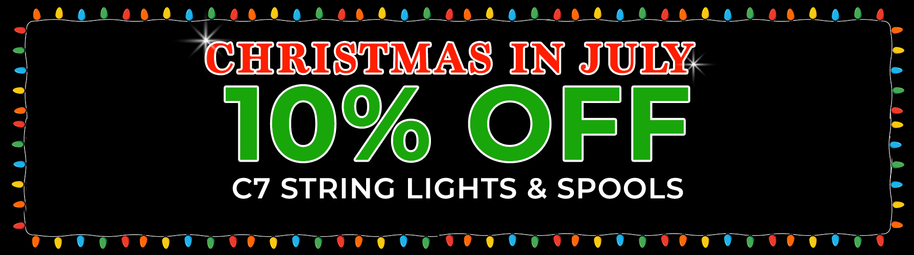 Christmas in July - 10% OFF C7 String Lights & Spools