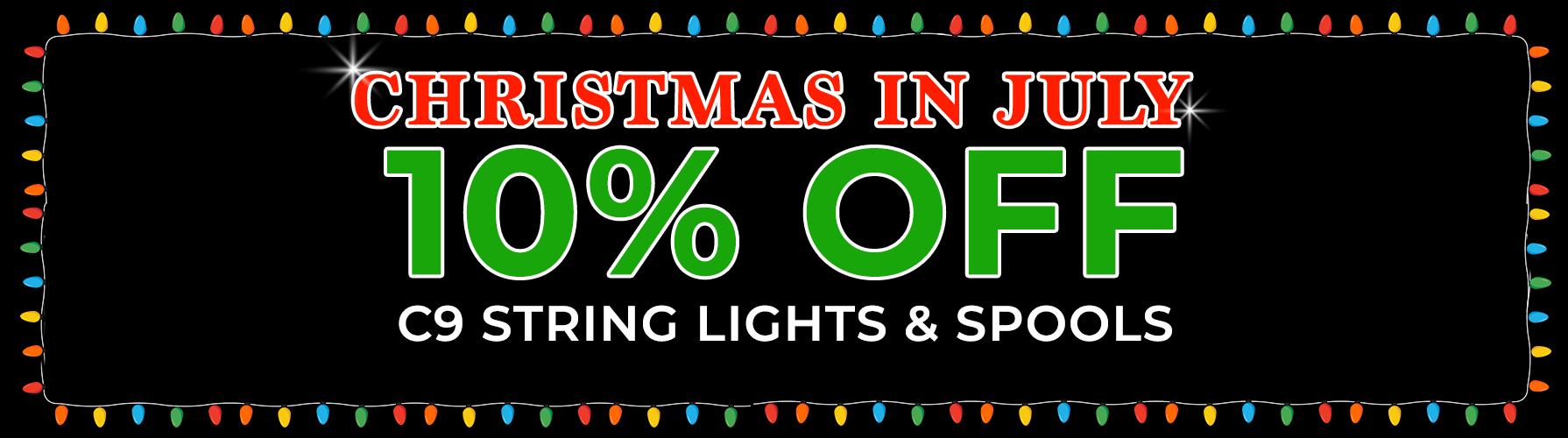 Christmas in July - 10% OFF C9 String Lights & Spools