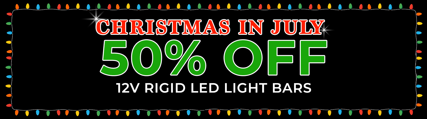 Christmas in July - 50% OFF 12V Rigid LED Light Bars