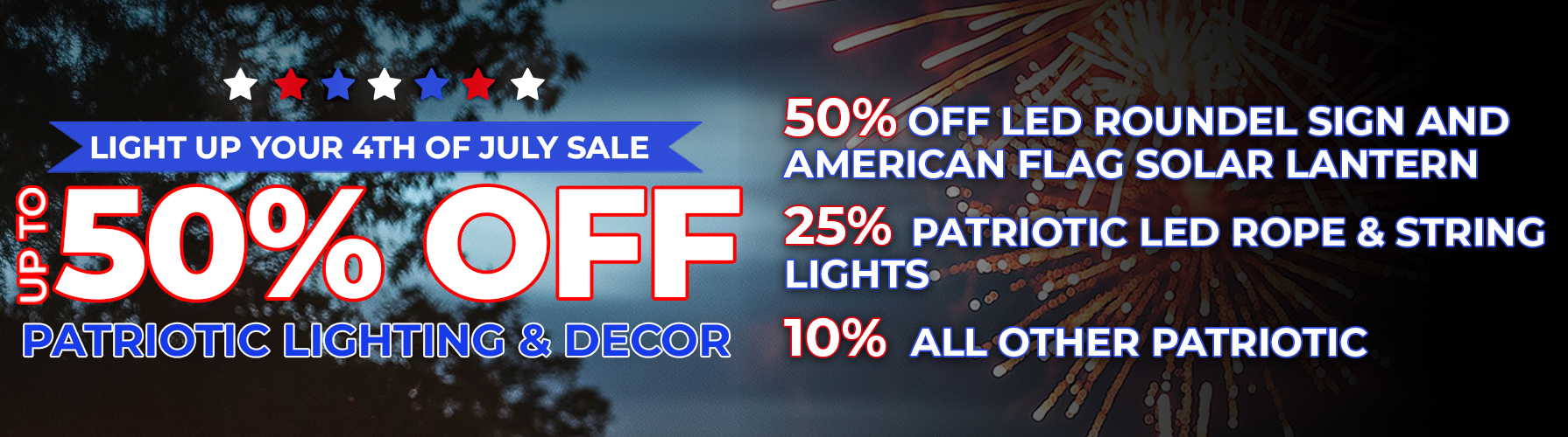 LIGHT UP YOUR 4TH OF JULY SALE - UP TO 50% OFF