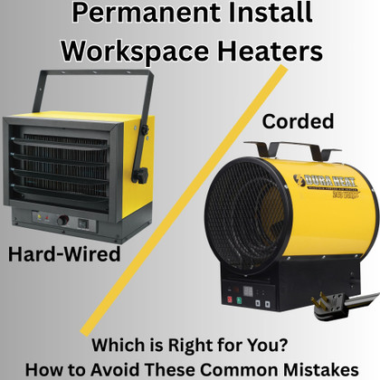 Permanent Install Workspace Heaters – Hardwired vs. Corded: Which is Right for You? How to Avoid These Common Mistakes. 