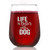 Stemless Wine Glass - Life is Better with a Dog