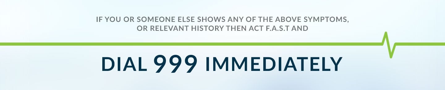 Dial 999 Immediately act F.A.S.T in case of a stroke