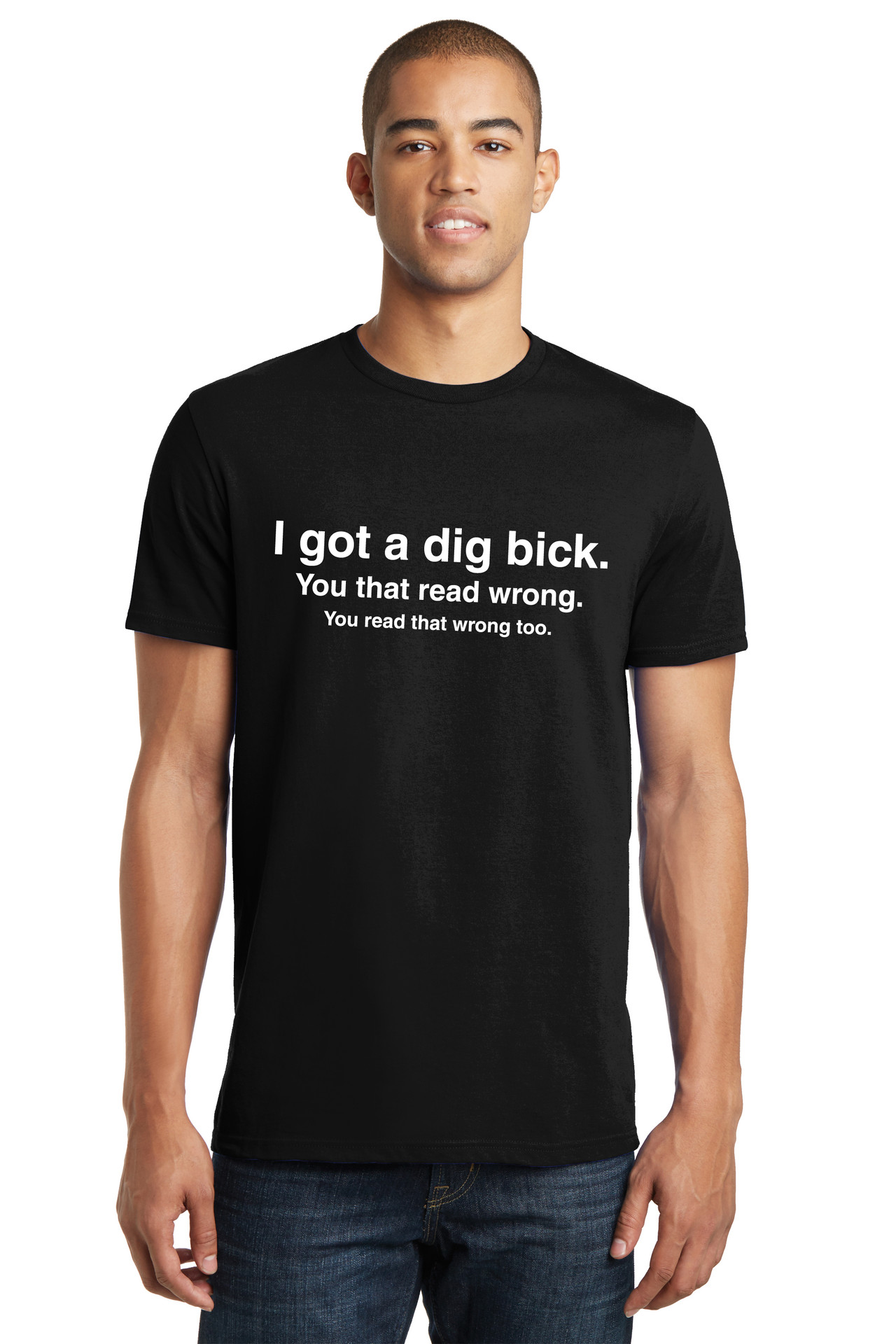 I Got a Dig Bick (Big Dick) T-Shirt - Funny ADULT Rude Humor Offensive ...