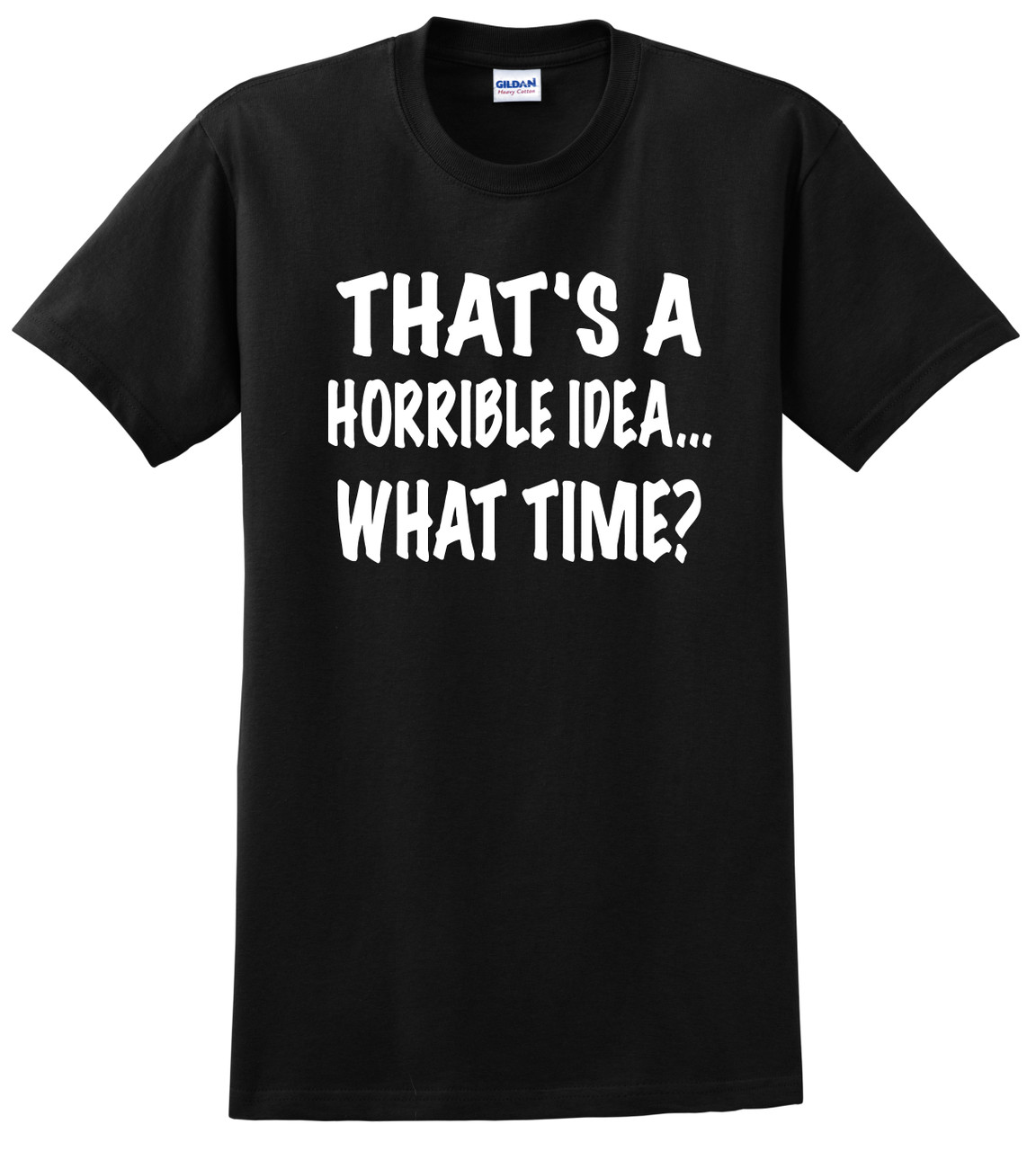 That's a horrible idea what time shirt clearance