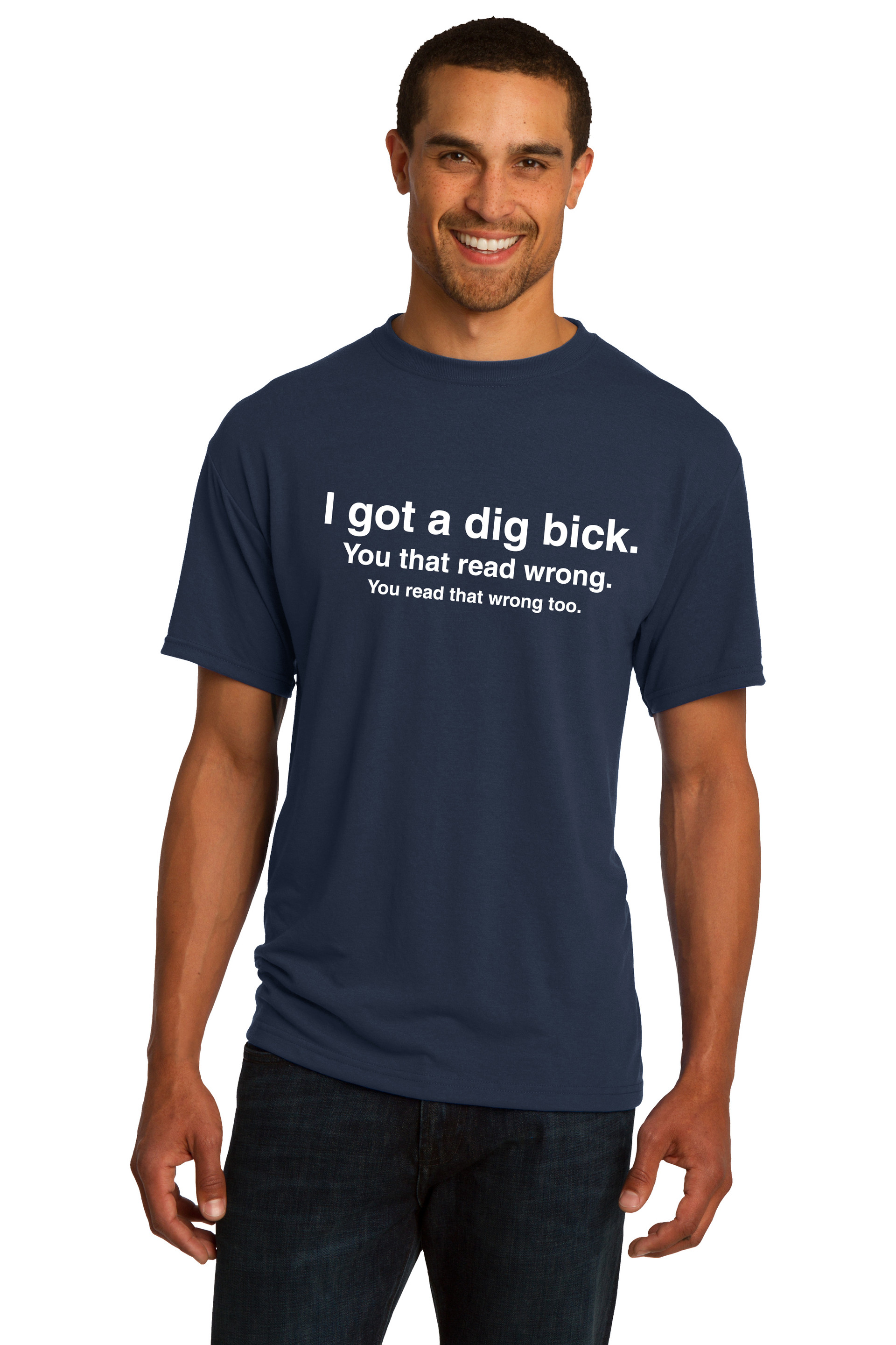 I Got a Dig Bick (Big Dick) T-Shirt - Funny ADULT Rude Humor Offensive ...