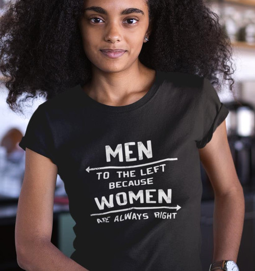 MEN TO THE LEFT BECAUSE WOMEN ARE ALWAYS RIGHT - Funny  T Shirts-any color/size