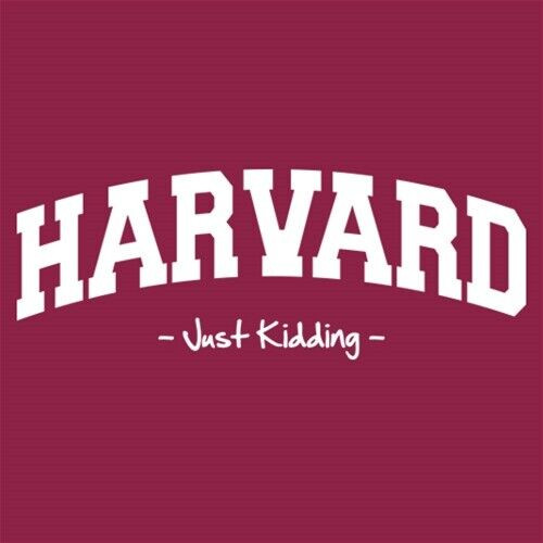 HARVARD -Just Kidding-- Funny College Harvard University T Shirt