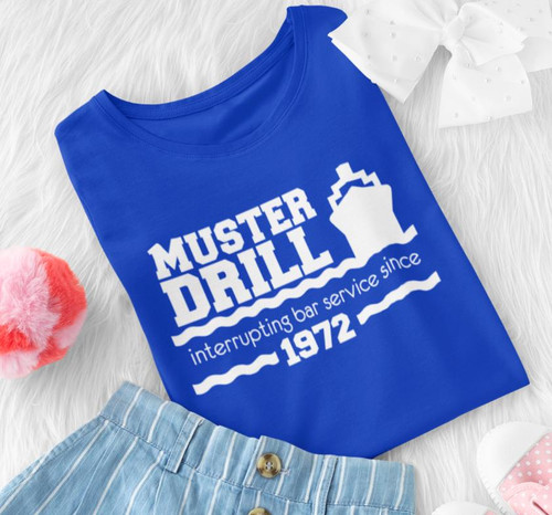 MUSTER DRILL Interrupting Bar Service Since 1972 - Funny Cruise Vacation T Shirt