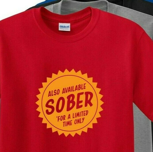 ALSO AVAILABLE SOBER For a Limited time Only - Funny Drinking Party T Shirt /