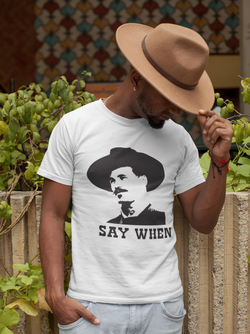 Say When - Doc Holliday - Quick Draw - Tombstone - Val Kilmer Tees & Sweats/