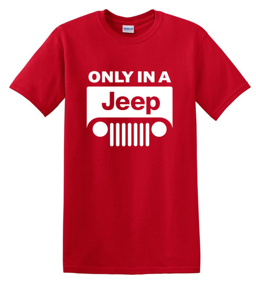 Only in a Jeep 4X4 Renegade wrangler Cherokee TeeShirt