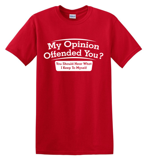 My Opinion Offended You-Funny-T-Shirt