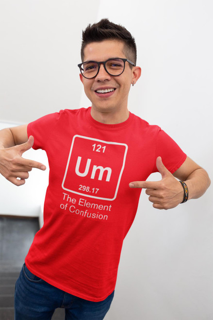 Um THE EMEMENT OF CONFUSION- Um 121  - Funny Periodic Table T Shirt