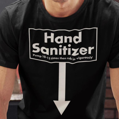 HAND SANITIZER Pump 10-15 Times Rub vigorously - Funny Adult  T-Shirt