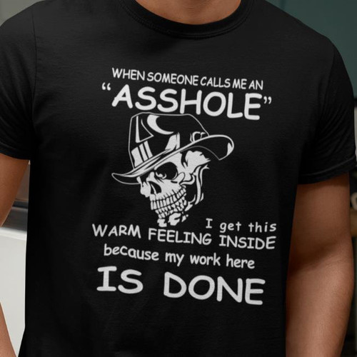 WHEN SOMEONE CALLS ME AN A**HOLE MY WORK IS DONE -Funny Censored T Shirt