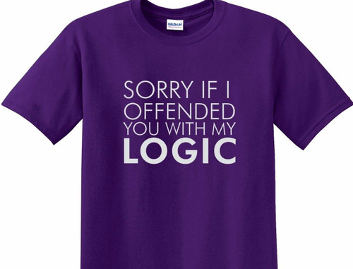SORRY IF I OFFENDED YOU WITH LOGIC  / gildan 100% cotton up to 5X