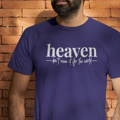 HEAVEN Don't Miss It For The World - Religion Tee Shirt any Color any Size