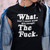 What The F**K - Funny Tee Shirt any color/size