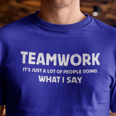 Teamwork It's Just A Lot of People Doing What I Say -funny Work Office T Shirt Gold 2x