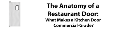 The Anatomy of a Restaurant Door: What Makes a Kitchen Door Commercial-Grade?