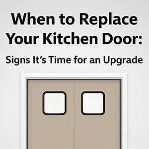 When to Replace Your Kitchen Door: Signs It’s Time for an Upgrade