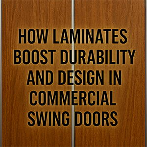 How Laminates Improve Aesthetics and Wear‑Resistance in Commercial Doors