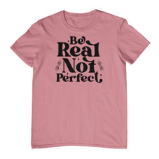 Be Real, Not Perfect - Graphic Tee product image