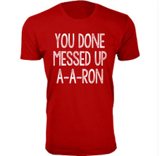 Men's ‘You Done Messed Up A-A-RON’ Humor T-shirt (S-3XL) product image