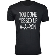 Men's ‘You Done Messed Up A-A-RON’ Humor T-shirt (S-3XL) product image