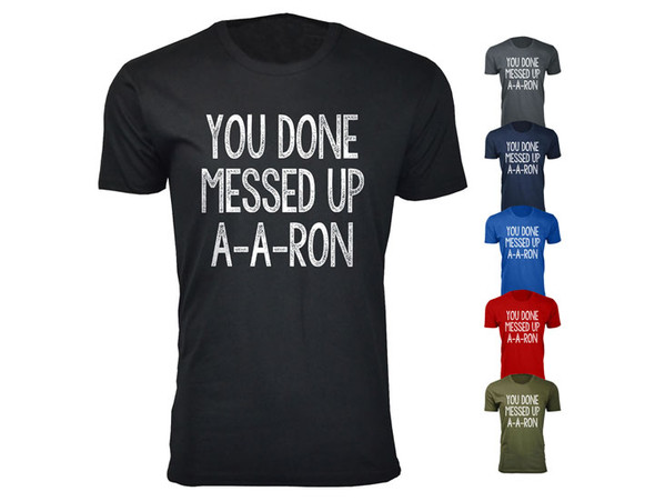 Men's ‘You Done Messed Up A-A-RON’ Humor T-shirt (S-3XL) product image