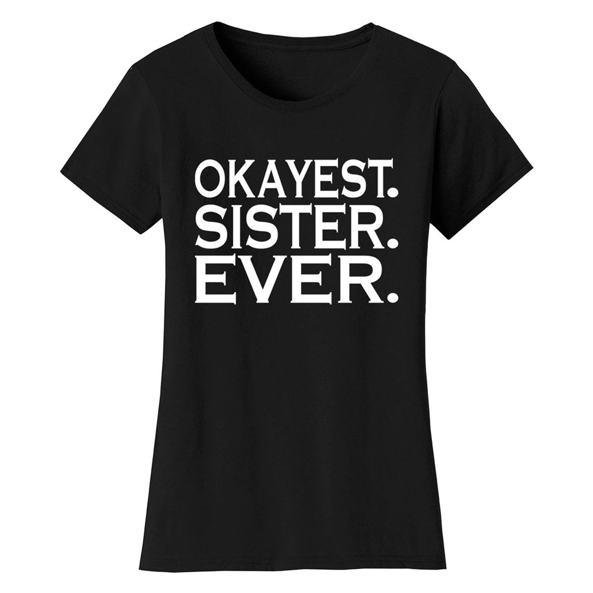 Women’s ‘Okayest’ Mother Daughter Family T-Shirt - Women's Okayest Family Ever T-shirts - SISTER - Black / S