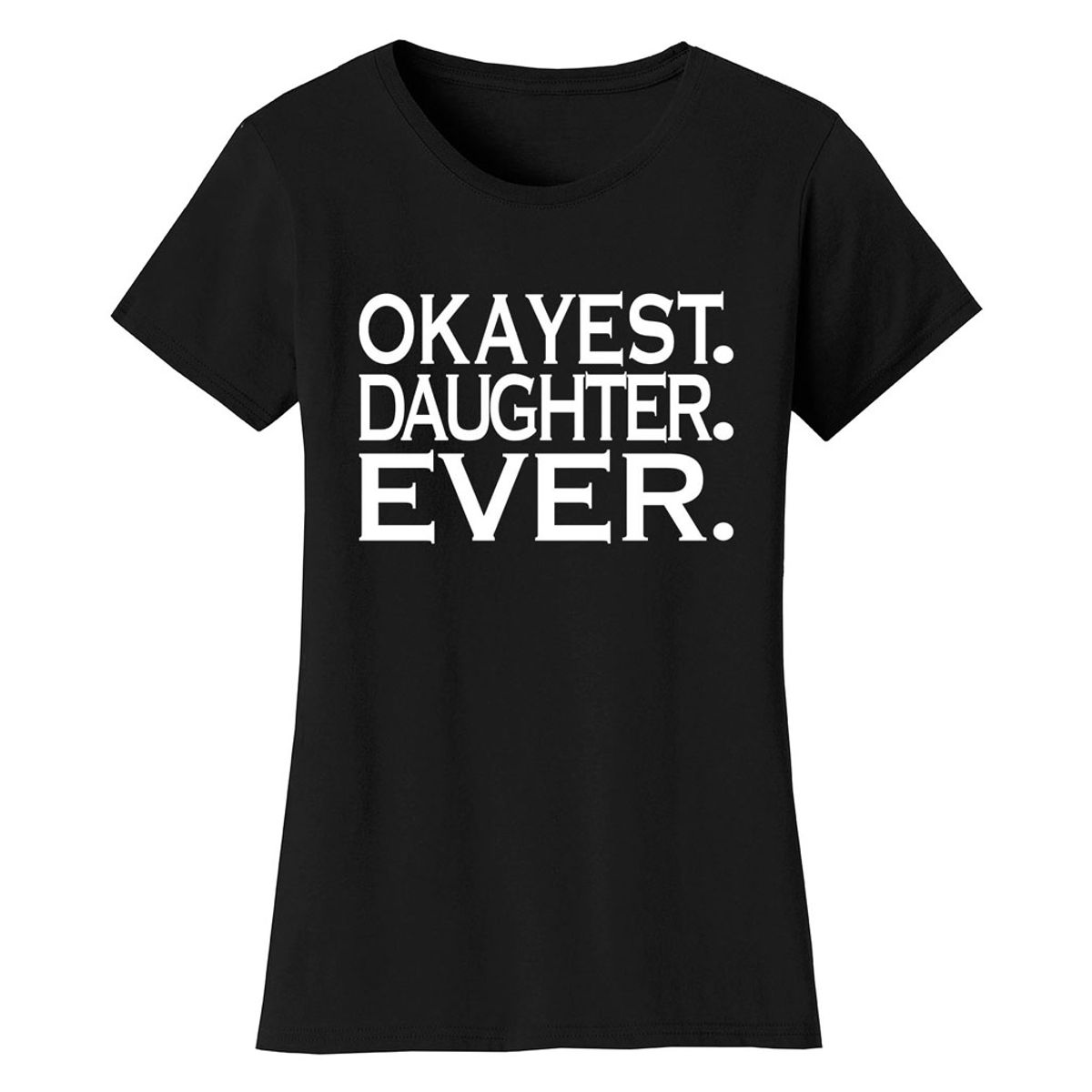 Women’s ‘Okayest’ Mother Daughter Family T-Shirt - Women's Okayest Family Ever T-shirts - DAUGHTER - Black / S