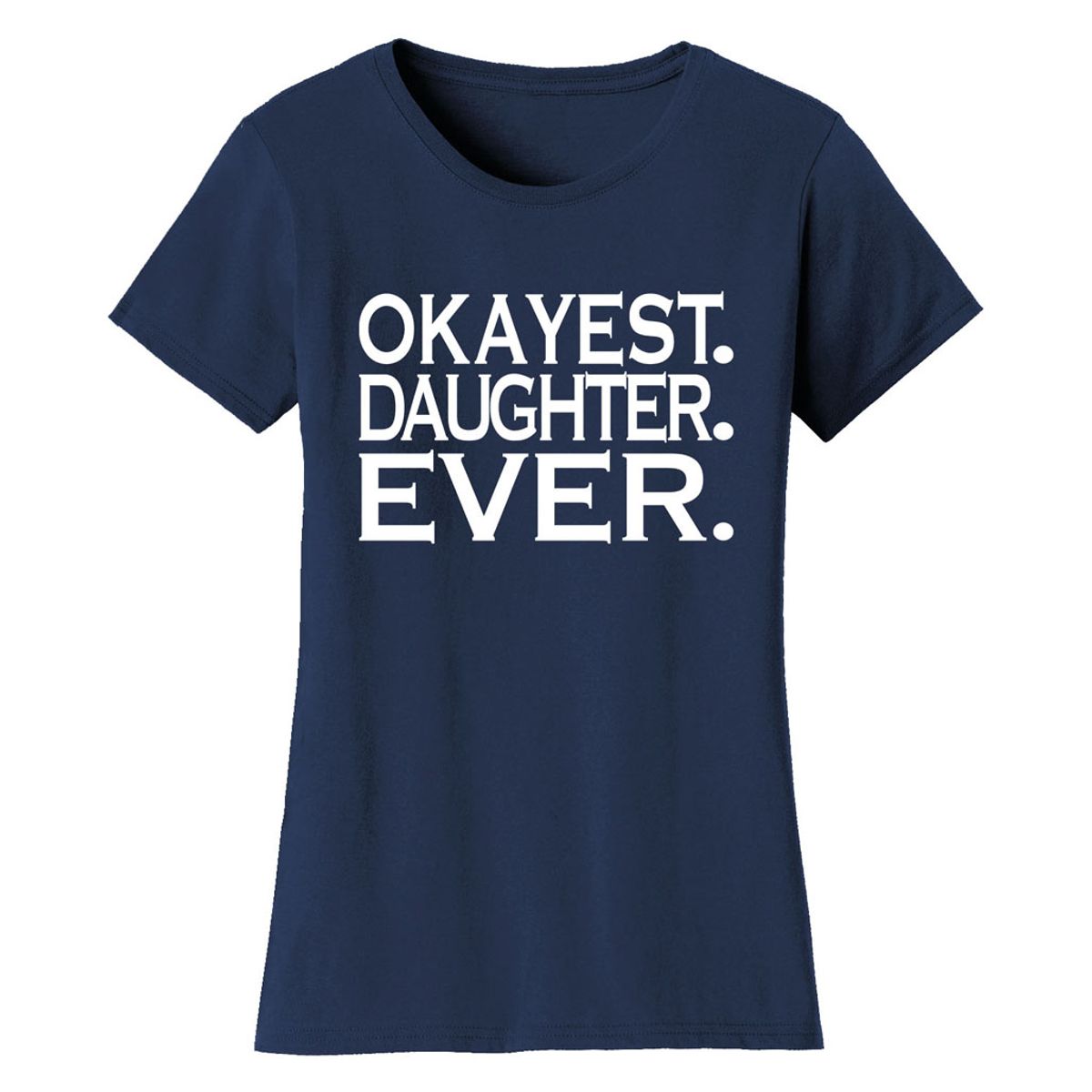 Women&rsquo;s &lsquo;Okayest&rsquo; Mother Daughter Family T-Shirt - Women's Okayest Family Ever T-shirts - DAUGHTER - Navy / XL