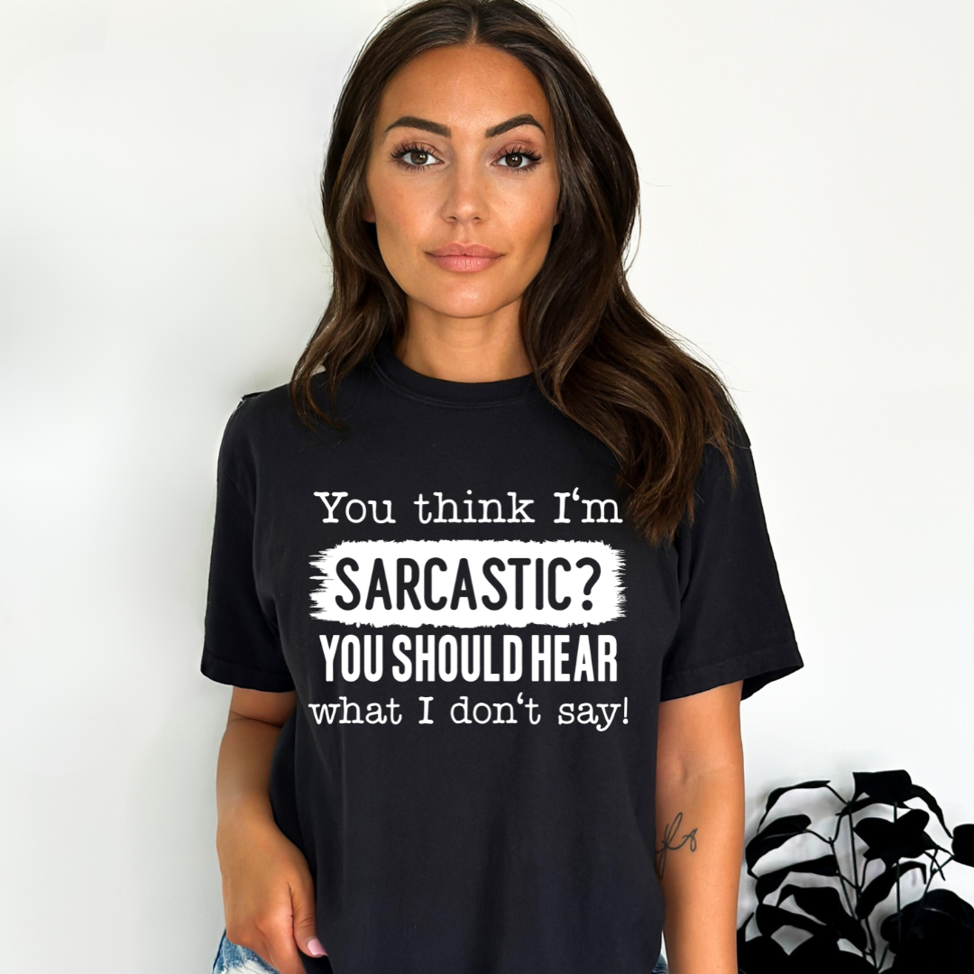 "You Think I'm Sarcastic..." T-Shirt - Small / Black
