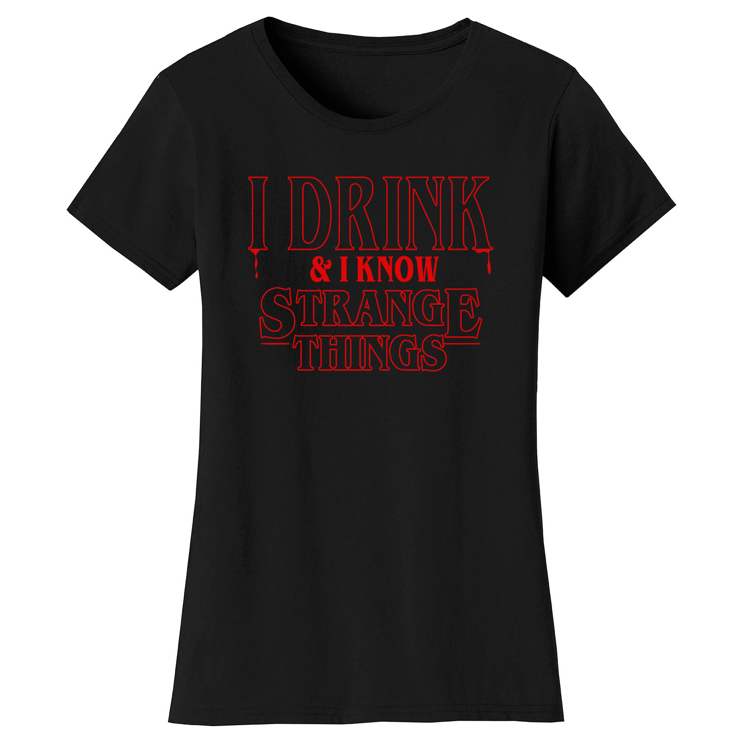 Women's Best of Stranger Things T-shirts - I Drink and I Know Strange Things - Black / S