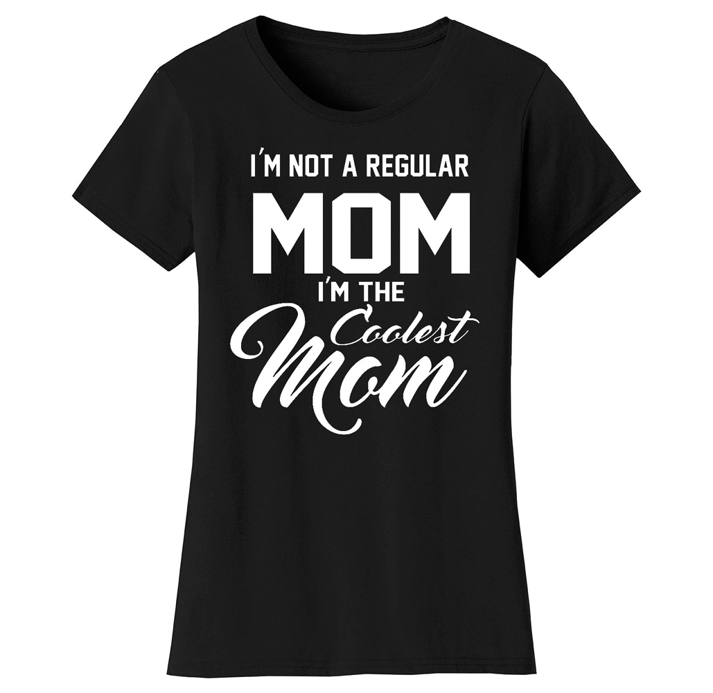 Women's Awesome and Coolest Mom T-shirt - Women's Awesome and Coolest Mom T-shirts - I'm Not A Regular Mom I'm The Coolest Mom - Black / S