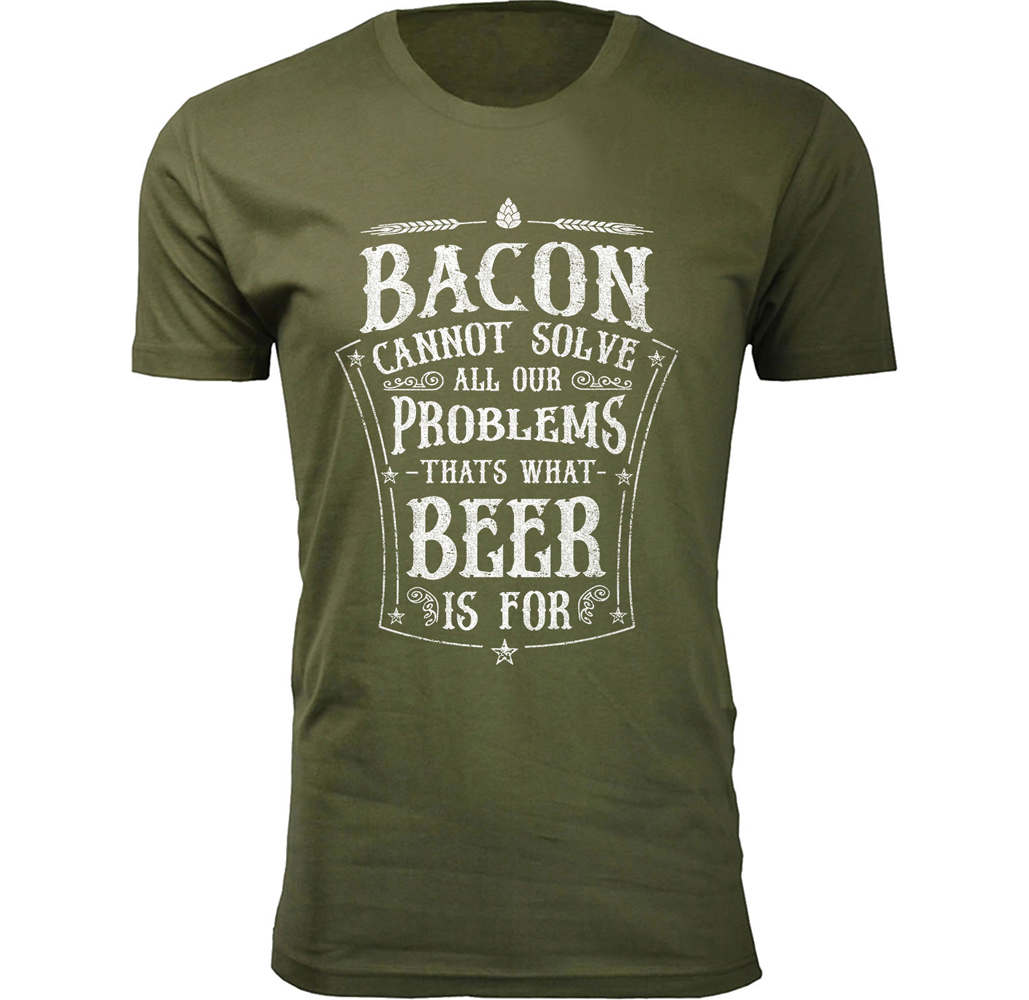 Men's Bacon and Beer Humor T-shirts - Men's Awesome Beer Joke T-shirts - Bacon Cannot Solve All Our Problems - Military Green / S
