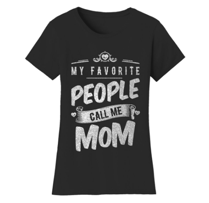 Women’s "My Favorite People Call Me" T-Shirt - Mom - Black / Small