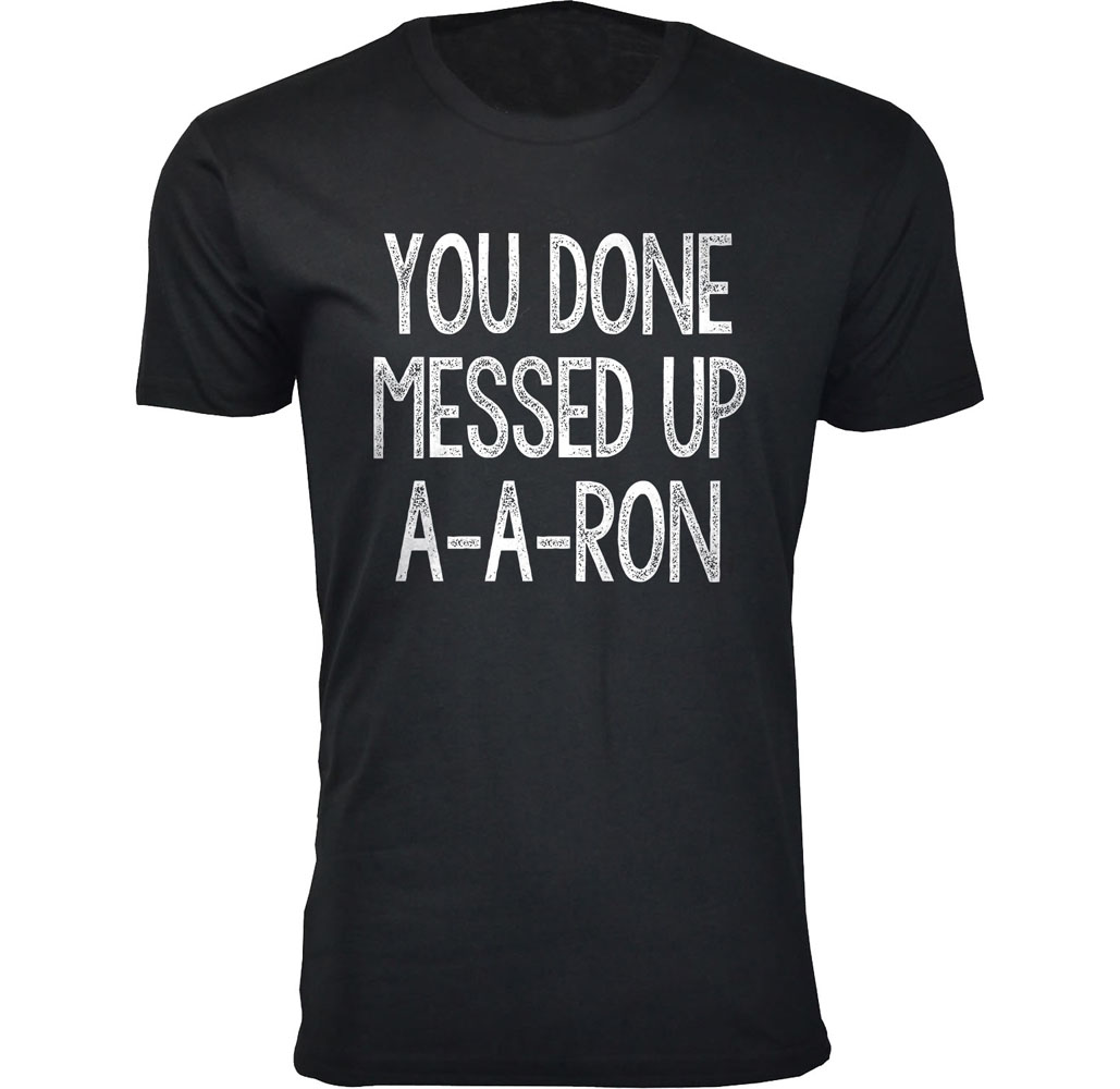 Men's ‘You Done Messed Up A-A-RON’ Humor T-shirt (S-3XL) - Black / Small